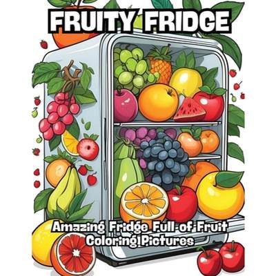 【4周达】Fruity Fridge: Amazing Fridge Full of Fruit Coloring Pictures [9798869061010]