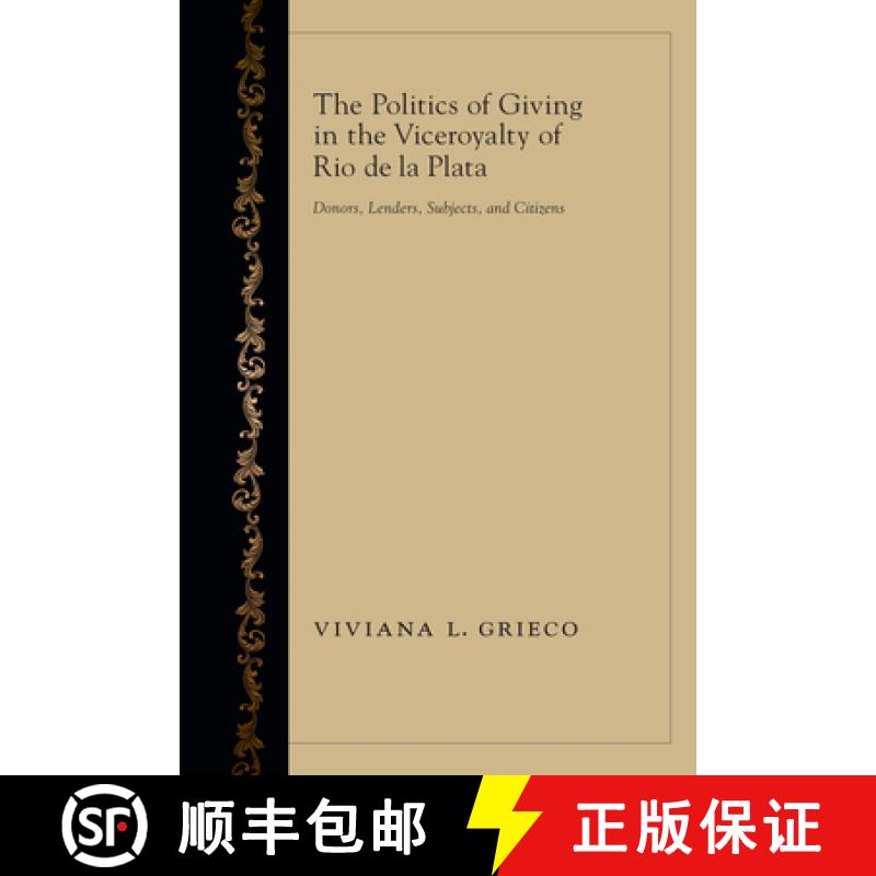 【3-4周达】The Politics of Giving in the Viceroyalty of Rio de la Plata: Donors, Lenders, Subjects, a... [9780826354464]
