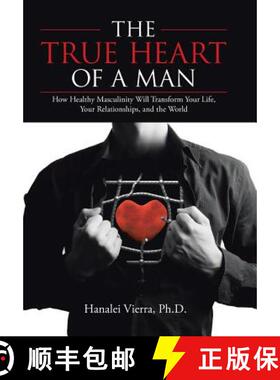 【2-3周达】The TRUE HEART of a MAN: How Healthy Masculinity Will Transform Your Life, Your Relationsh... [9781504346535]