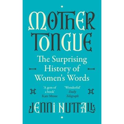 【4周达】Mother Tongue: The Surprising History of Women's Words -'Fascinating, Intriguing, Witty, a G... [9780349015316]