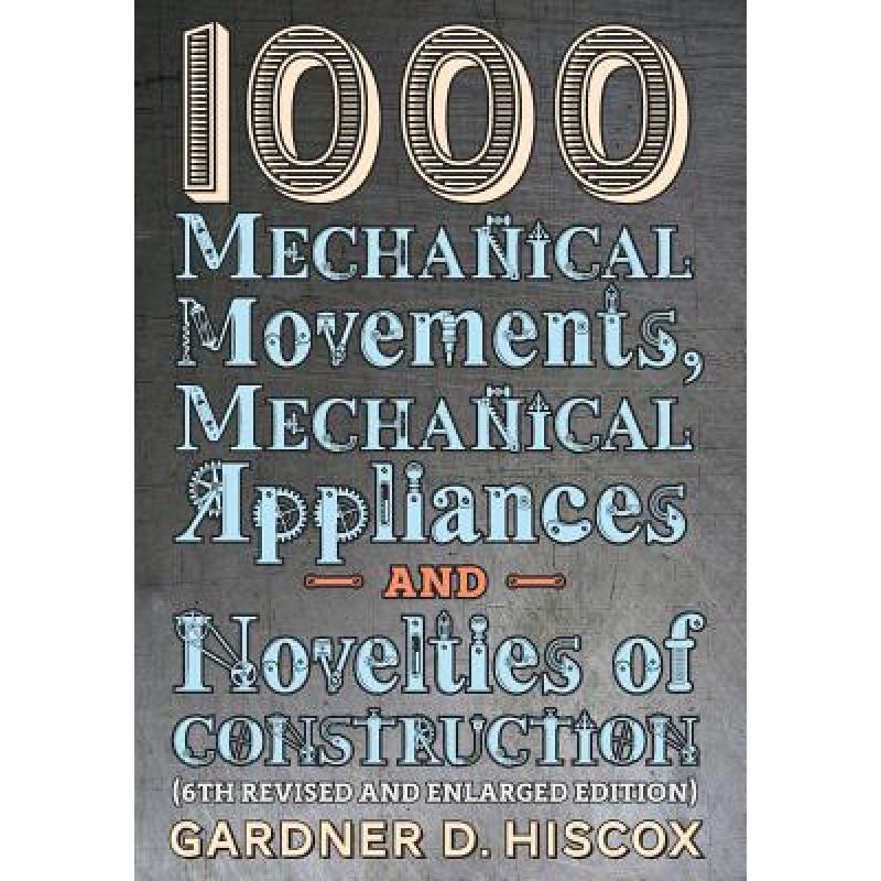 【4周达】1000 Mechanical Movements, Mechanical Appliances and Novelties of Construction(6th revised...[9781621389767]-封面