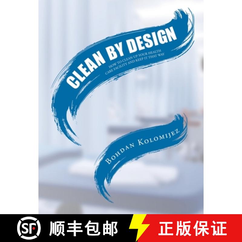 【2-3周达】CLEAN BY DESIGN: HOW TO CLEAN UP YOUR HEALTH CARE FACILITY AND KEEP IT THAT WAY [9798887310695]