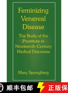 【3-4周达】Feminizing Venereal Disease: The Body of the Prostitute in Nineteenth-Century Medical Disc... [9780814780824]