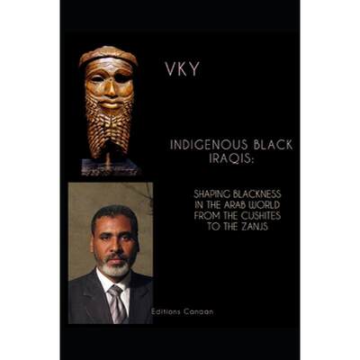 【4周达】Indigenous Black Iraqis: Shaping Blackness in the Arab World From the Cushites to the Zanjs [9781637324172]