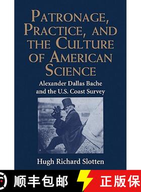 【3-4周达】Patronage, Practice, and the Culture of American Science: Alexander Dallas Bache and the U... [9780521433952]
