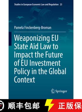 【3-4周达】Weaponizing EU State Aid Law to Impact the Future of EU Investment Policy in the Global Co... [9783031101106]