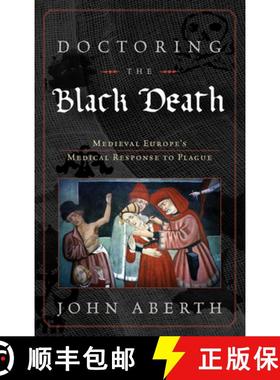 预订 Doctoring the Black Death: Medieval Europe's Medical Response to Epidemic Disease [9780742557239]