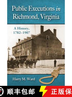【3-4周达】Public Executions in Richmond, Virginia : A History, 1782-1907 [9780786470839]