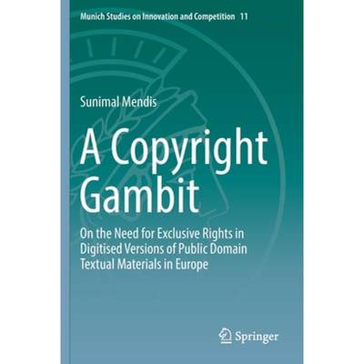 预订 A Copyright Gambit : On the Need for Exclusive Rights in Digitised Versions of Public Domain Tex... [9783662594568]