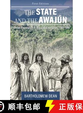 【3-4周达】The State and the Awajún: Frontier Expansion in the Upper Amazon, 1541-1990 [9781516578696]