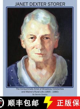 【3-4周达】Janet Dexter Storer: The Consummate Artist of Broadway Celebrities and Maine's Rural Life ... [9780981701554]