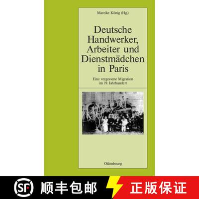 【3-4周达】精装 Deutsche Handwerker, Arbeiter Und Dienstmädchen in Paris: Eine Vergessene Migration ... [9783486567618]