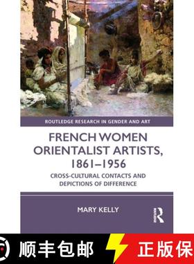 【3-4周达】French Women Orientalist Artists, 1861-1956: Cross-Cultural Contacts and Depictions of Dif... [9781032027784]