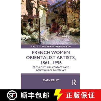 【3-4周达】French Women Orientalist Artists, 1861-1956: Cross-Cultural Contacts and Depictions of Dif... [9781032027784]