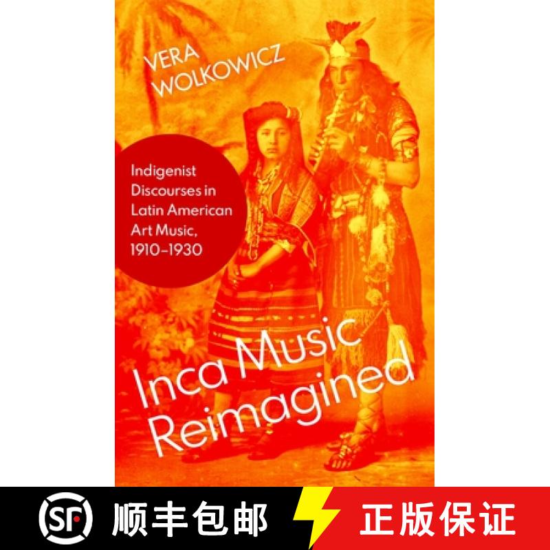 【2-3周达】Inca Music Reimagined: Indigenist Discourses in Latin American Art Music, 1910-1930 [9780197548943]