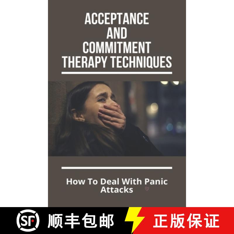 【3-4周达】Acceptance And Commitment Therapy Techniques: How To Deal With Panic Attacks: Understandin... [9798737191016]