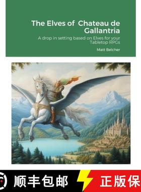 【3-4周达】The Elves of  Chateau de Gallantria: A drop in setting based on Elves for your Tabletop RPGs [9781446719916]