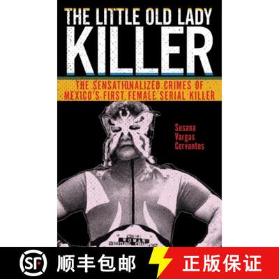 【3-4周达】The Little Old Lady Killer – The Sensationalized Crimes of Mexico′s First Female Serial ... [9781479853083]