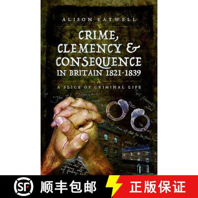 【3-4周达】Crime, Clemency and Consequence in Britain 1821 - 1839: A Slice of Criminal Life [9781473830318]