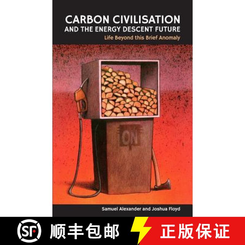 【3-4周达】Carbon Civilisation and the Energy Descent Future: Life Beyond this Brief Anomaly [9780994282804]