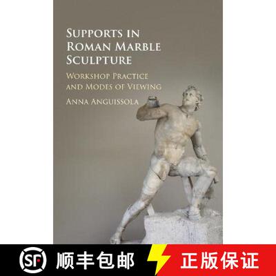【3-4周达】Supports in Roman Marble Sculpture: Workshop Practice and Modes of Viewing [9781108407106]