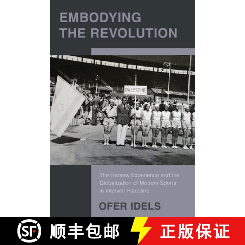 【3-4周达】Embodying the Revolution: The Hebrew Experience and the Globalization of Modern Sports in ... [9781978844469]