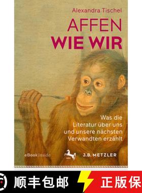 【3-4周达】Affen Wie Wir: Was Die Literatur Über Uns Und Unsere Nächsten Verwandten Erzählt [9783476045980]