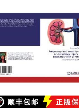 预订 Frequency and severity of acute kidney injury in neonates with p-RIFLE [9783659892998]