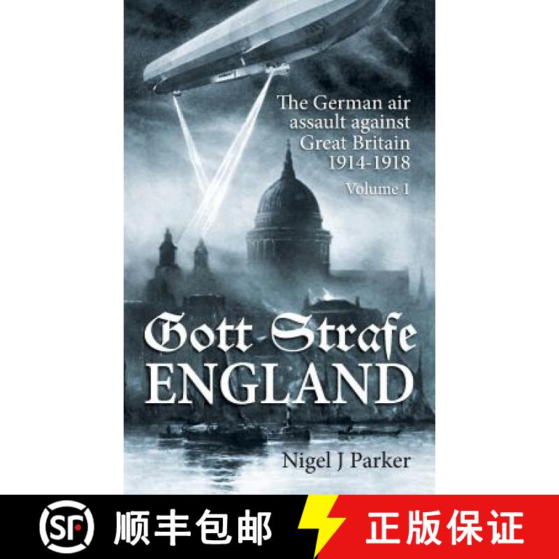 【2-3周达】Gott Strafe England: The German Air Assault Against Great Britain 1914-1918: Volume 1 [9781909982710]