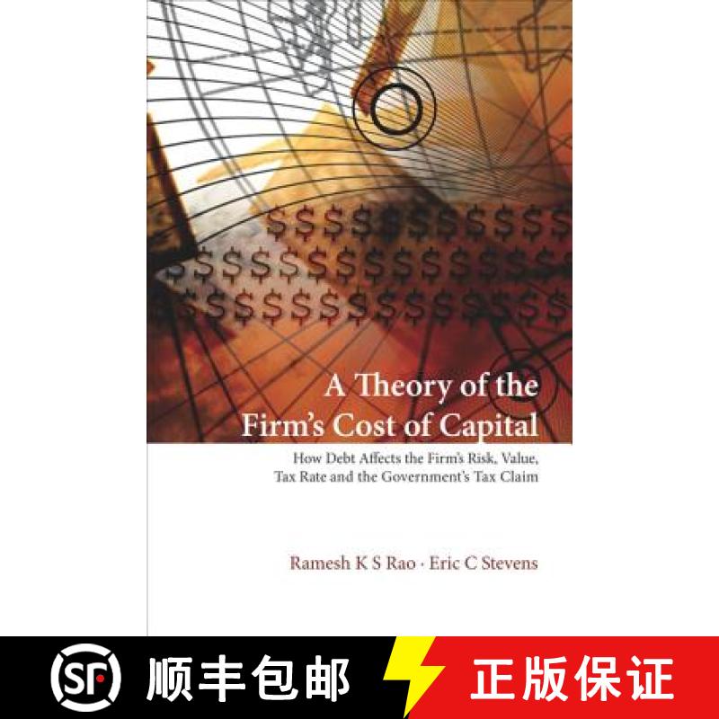 Theory of the Firm's Cost of Capital, A: How Debt Affects the Firm's Risk, Value, Tax Rate, and the G... [9789812569493]