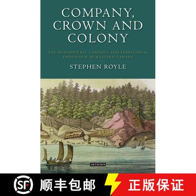 【3-4周达】Company, Crown and Colony: The Hudson's Bay Company and Territorial Endeavour in Western C... [9781350165649]