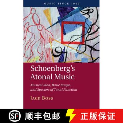 【3-4周达】精装 Schoenberg's Atonal Music: Musical Idea, Basic Image, and Specters of Tonal Function ... [9781108419130]