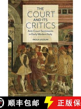 【3-4周达】The Court and Its Critics : Anti-Court Sentiments in Early Modern Italy [9781487505448]