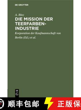 预订 Die Mission Der Teerfarben-Industrie: Festrede Zur Eroeffnung Des Sechsten Studienjahres Der Han... [9783111142821]