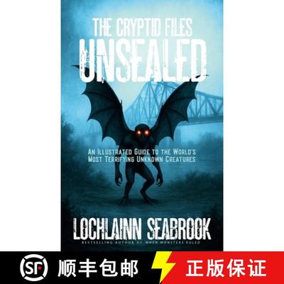 【3-4周达】The Cryptid Files Unsealed: An Illustrated Guide to the World's Most Terrifying Unknown Cr... [9781955351669]