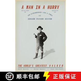【3-4周达】A Man in a Hurry : The Extraordinary Life and Times of Edward Payson Weston, the World's G... [9780956431370]