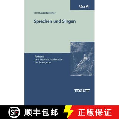 【3-4周达】Sprechen und Singen: Ästhetik und Erscheinungsformen der Dialogoper [9783476452672]