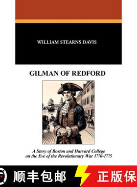 【3-4周达】Gilman of Redford: A Story of Boston and Harvard College on the Eve of the Revolutionary W... [9781479413591]