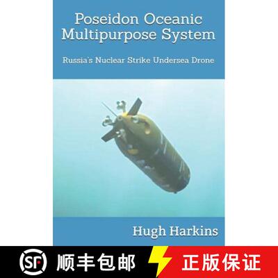 【2-3周达】Poseidon Oceanic Multipurpose System: Russia's Nuclear Strike Undersea Drone [9781903630853]