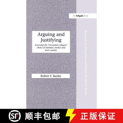 【3-4周达】精装 Arguing and Justifying: Assessing the Convention Refugees' Choice of Moment, Motive a... [9780754614814]