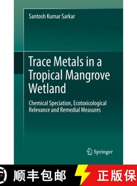 【3-4周达】Trace Metals in a Tropical Mangrove Wetland: Chemical Speciation, Ecotoxicological Relevan... [9789811027925]