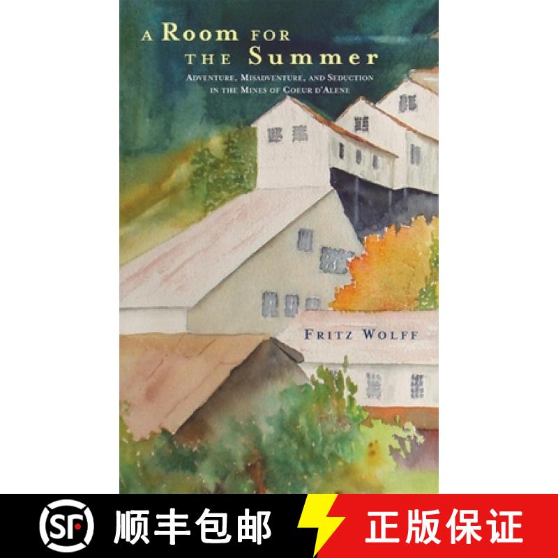 预订 A Room for the Summer: Adventure, Misadventure, and Seduction in the Mines of the Coeur D'Alene [9780806136585]