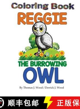 预订 Reggie The Burrowing Owl Coloring Book: The True Story Of How A Family Found And Raised A Burrow... [9781643169880]