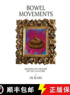 现货 Bowel Movements: Modern Art History on the Lavatory [9780244019655]