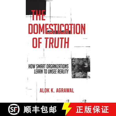 【3-4周达】精装 The Domestication of Truth: How Smart Organizations Learn to Unsee Reality [9798295625923]