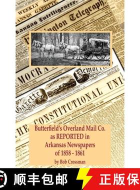 【3-4周达】Butterfield's Overland Mail Co. as REPORTED in the Arkansas Newspapers of 1858-1861 [9780999657874]