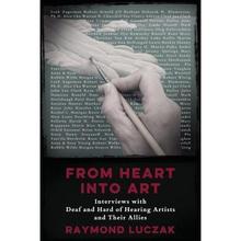 【4周达】From Heart into Art: Interviews with Deaf and Hard of Hearing Artists and Their Allies [9781941960011]