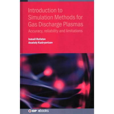 【4周达】Introduction to Simulation Methods for Gas Discharge Plasmas: Accuracy, Reliability and Limi... [9780750323581]