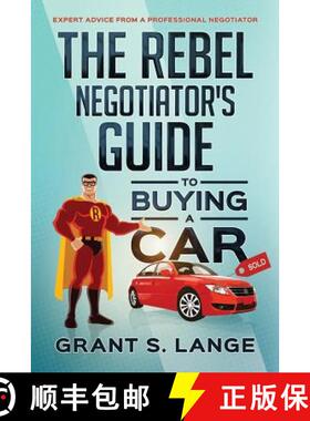预订 The Rebel Negotiator's Guide to Buying a Car: Expert Advice From a Professional Negotiator [9780692911396]