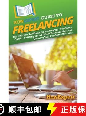 预订 HowExpert Guide to Freelancing: The Ultimate Handbook for Starting Your Freelance Career, Buildi... [9798895730829]